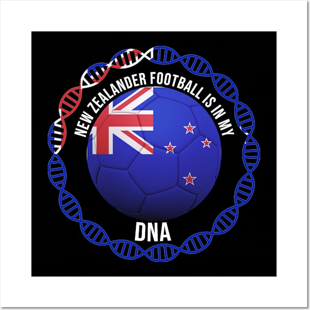 New Zealander Football Is In My DNA - Gift for New Zealander With Roots From New Zealand Wall Art by Country Flags